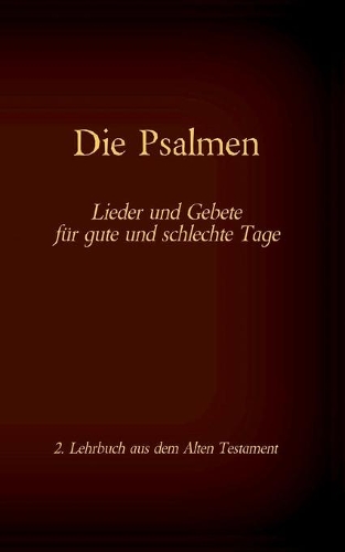 Die Bibel - Das Alte Testament - Die Psalmen