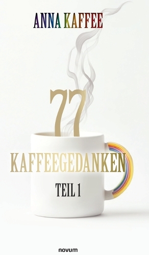 77 Kaffeegedanken - Teil 1