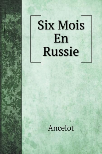 Six Mois En Russie: (Travel Book)