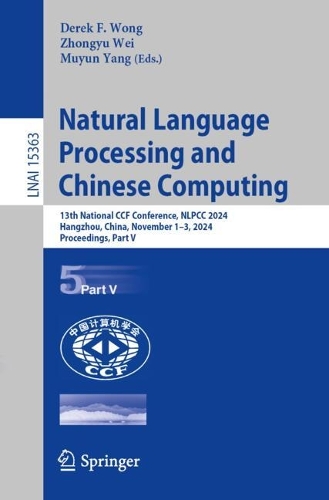 Natural Language Processing and Chinese Computing: 13th National CCF Conference, NLPCC 2024, Hangzhou, China, November 1–3, 2024, Proceedings, Part V(15363 Lecture Notes in Computer Science)