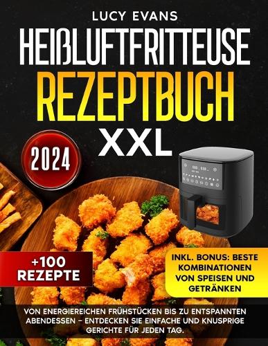 Heißluftfritteuse Rezeptbuch XXL