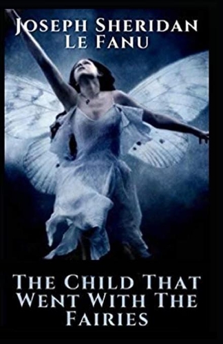 The Child That Went With The Fairies Illustrated