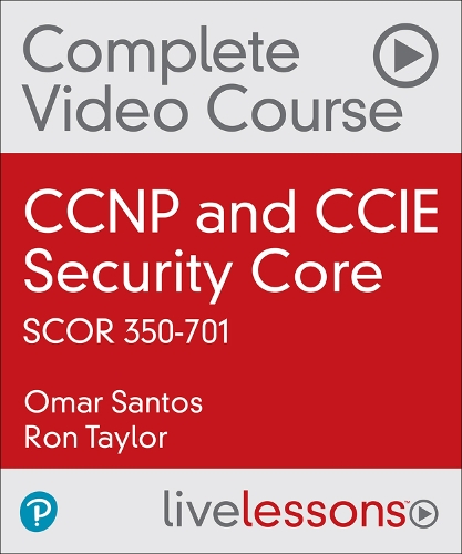 CCNP and CCIE Security Core SCOR 350-701 Complete Video Course: (LiveLessons)
