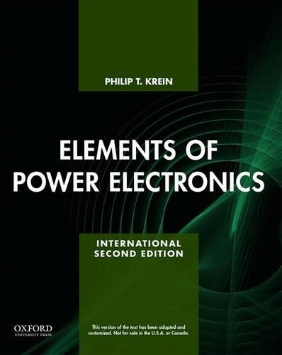 Elements of Power Electronics: (The Oxford Series in Electrical and Computer Engineering)