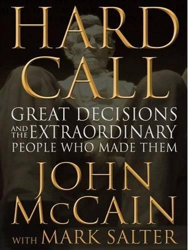 Hard Call: Great Decisions and the Extraordinary People Who Made Them