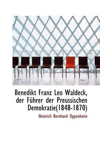 Benedikt Franz Leo Waldeck, Der Fuhrer Der Preussischen Demokratie(1848-1870)