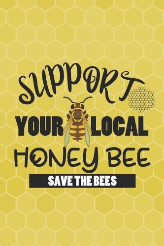 Support Your Local Honey Bee Save The Bees