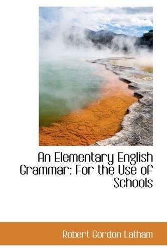 An Elementary English Grammar: For the Use of Schools(English)