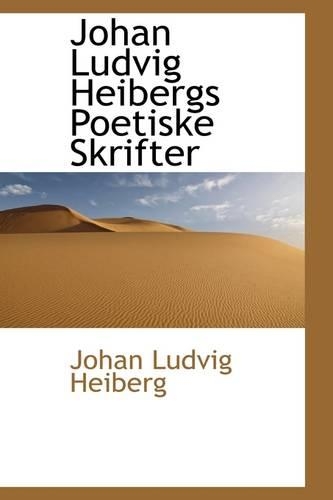 Johan Ludvig Heibergs Poetiske Skrifter: (English)