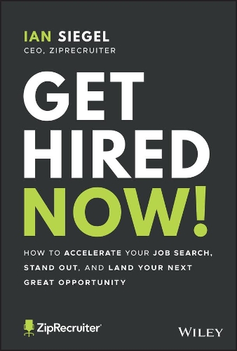 Get Hired Now!: How to Accelerate Your Job Search, Stand Out, and Land Your Next Great Opportunity