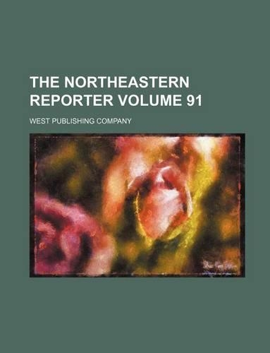 The Northeastern Reporter Volume 91