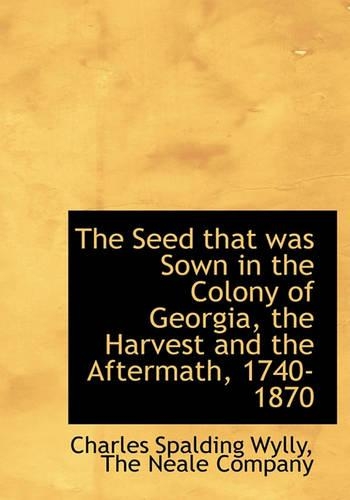 The Seed That Was Sown in the Colony of Georgia, the Harvest and the Aftermath, 1740-1870