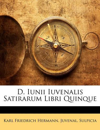 D. Iunii Iuvenalis Satirarum Libri Quinque