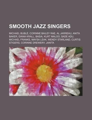 Smooth Jazz Singers: Michael Buble, Corinne Bailey Rae, Al Jarreau, Anita Baker, Diana Krall, Basia, Kurt Maloo, Sade Adu, Michael Franks(English)