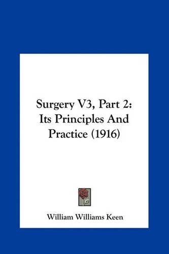 Surgery V3, Part 2: Its Principles and Practice (1916)