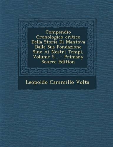 Compendio Cronologico-critico Della Storia Di Mantova Dalla Sua Fondazione Sino Ai Nostri Tempi, Volume 5...: (Italian)