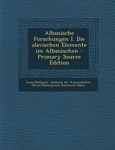 Albanische Forschungen I. Die Slavischen Elemente Im Albanischen