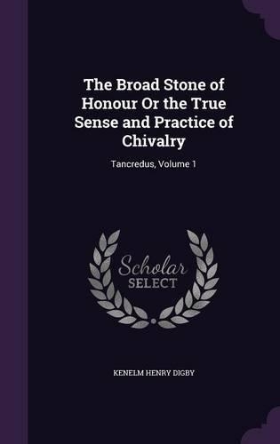The Broad Stone of Honour Or the True Sense and Practice of Chivalry