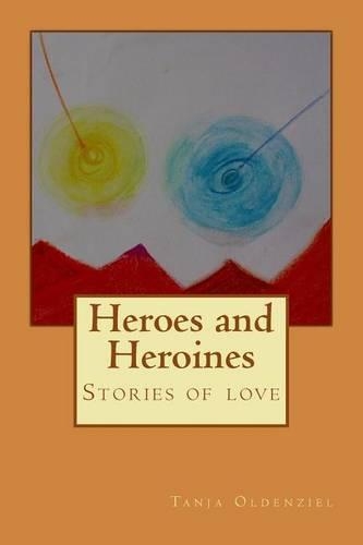 Heroes and Heroines: Stories about love(English)