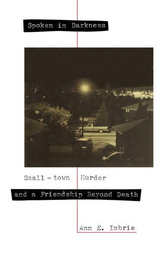 Spoken in Darkness: Small-Town Murder and a Friendship beyond Death(English)