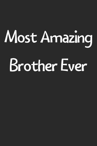Most Amazing Brother Ever: Lined Journal, 120 Pages, 6 x 9, Funny Brother Gift Idea, Black Matte Finish (Most Amazing Brother Ever Journal)