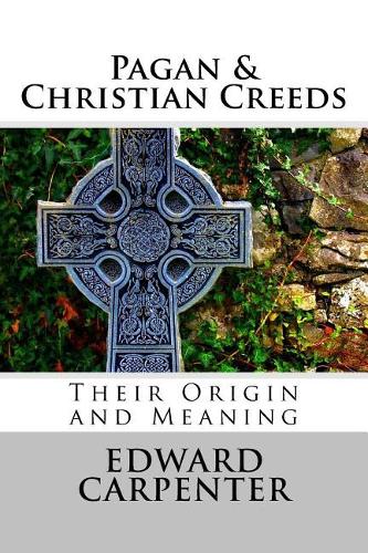 Pagan & Christian Creeds: Their Origin and Meaning
