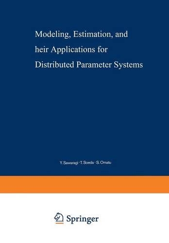 Modeling, Estimation, and Their Applications for Distributed Parameter Systems: (11 Lecture Notes in Control and Information Sciences)