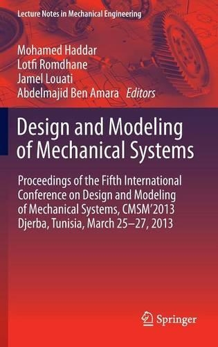 Design and Modeling of Mechanical Systems: Proceedings of the Fifth International Conference Design and Modeling of Mechanical Systems, CMSM´2013,  Djerba, Tunisia,  March 25-27, 2013(Lecture Notes in Mechanical Engineering)