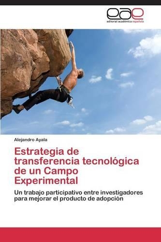 Estrategia de Transferencia Tecnologica de Un Campo Experimental: (Spanish)