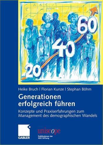 Generationen erfolgreich führen: Konzepte und Praxiserfahrungen zum Management des demographischen Wandels(uniscope. Publikationen der SGO Stiftung)