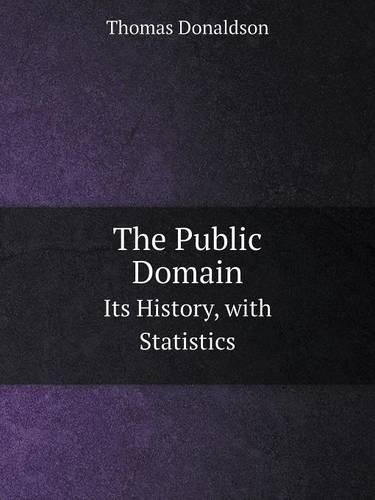 The Public Domain Its History, with Statistics: (English)