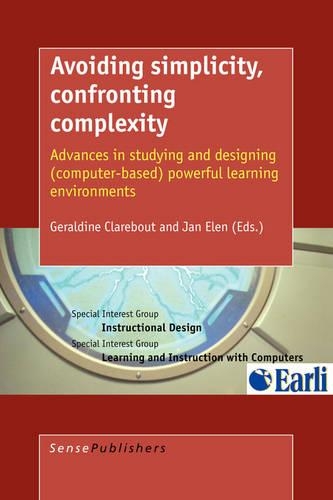 Avoiding Simplicity, Confronting Complexity: Advances in Studying and Designing (Computer-Based) Powerful Learning Environments