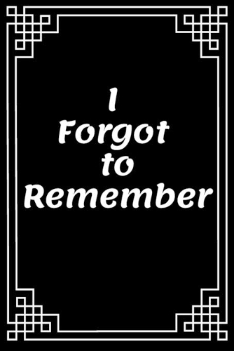 I Forgot to Remember