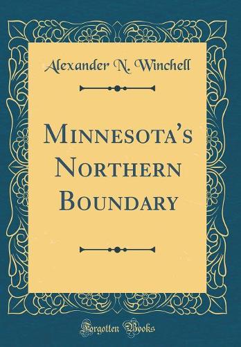 Minnesota's Northern Boundary (Classic Reprint)