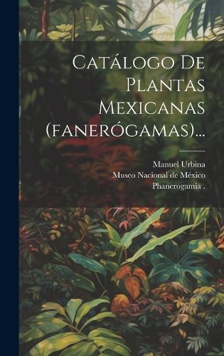 Catálogo De Plantas Mexicanas (fanerógamas)...