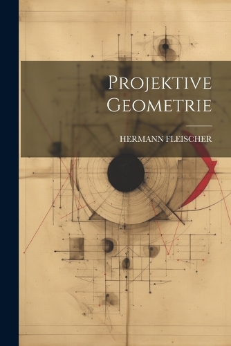 Projektive Geometrie