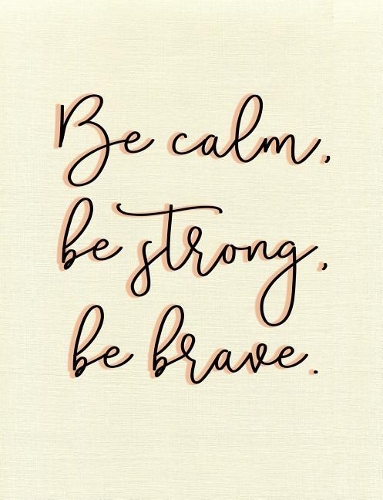 Be Calm, Be Strong, Be Brave. Composition Book