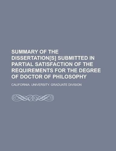 Summary of the Dissertation[s] Submitted in Partial Satisfaction of the Requirements for the Degree of Doctor of Philosophy