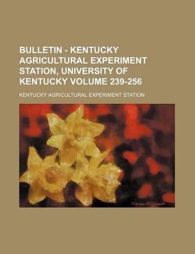 Bulletin - Kentucky Agricultural Experiment Station, University of Kentucky Volume 239-256