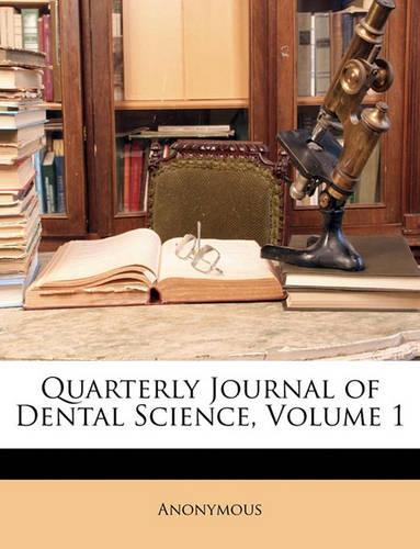 Quarterly Journal of Dental Science, Volume 1