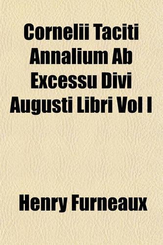 Cornelii Taciti Annalium AB Excessu Divi Augusti Libri Vol I