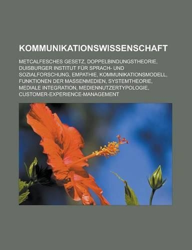 Kommunikationswissenschaft: Metcalfesches Gesetz, Doppelbindungstheorie, Duisburger Institut Fur Sprach- Und Sozialforschung, Empathie, Kommunikationsmodell, Funktionen Der Mas(German)