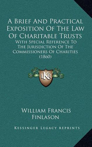 A Brief and Practical Exposition of the Law of Charitable Trusts