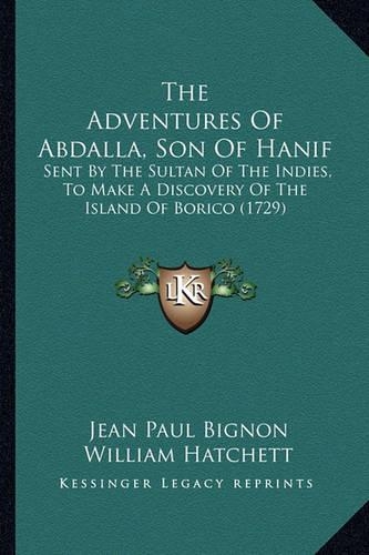 The Adventures Of Abdalla, Son Of Hanif: Sent By The Sultan Of The Indies, To Make A Discovery Of The Island Of Borico (1729)(English)