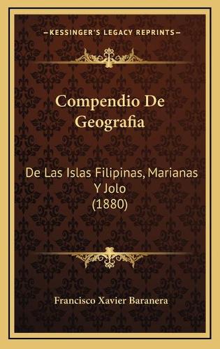 Compendio De Geografia: De Las Islas Filipinas, Marianas Y Jolo (1880)(Spanish)