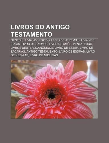 Livros Do Antigo Testamento: Genesis, Livro Do Exodo, Livro de Jeremias, Livro de Isaias, Livro de Salmos, Livro de Amos, Pentateuco(Portuguese)
