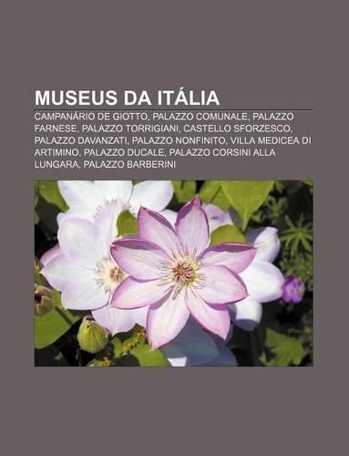 Museus Da Italia: Campanario de Giotto, Palazzo Comunale, Palazzo Farnese, Palazzo Torrigiani, Castello Sforzesco, Palazzo Davanzati(Portuguese)