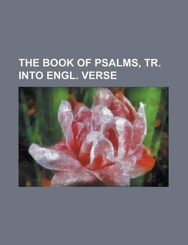 The Book of Psalms, Tr. Into Engl. Verse: (English)