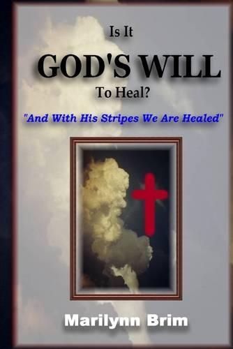Is It God's Will to Heal?: And with His Stripes We Are Healed