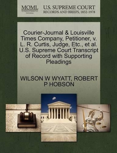 Courier-Journal & Louisville Times Company, Petitioner, V. L. R. Curtis, Judge, Etc., et al. U.S. Supreme Court Transcript of Record with Supporting Pleadings